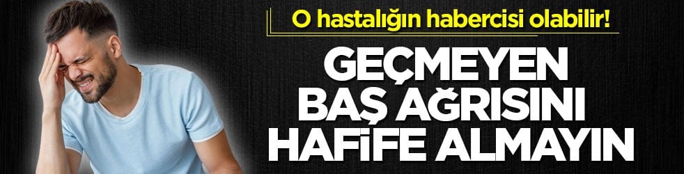 O hastalığın habercisi olabilir! Geçmeyen baş ağrısını hafife almayın