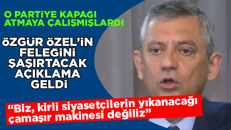 O partiye kapağı atmaya çalışmışlardı! Özgür Özel’in feleğini şaşırtacak açıklama geldi: Biz, kirli siyasetçilerin yıkanacağı çamaşır makinesi değiliz
