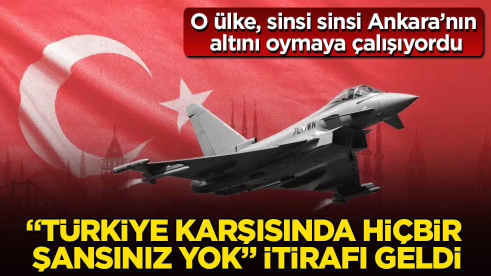 O ülke, sinsi sinsi Ankara’nın altını oymaya çalışıyordu! "Türkiye karşısında hiçbir şansınız yok" itirafı geldi
