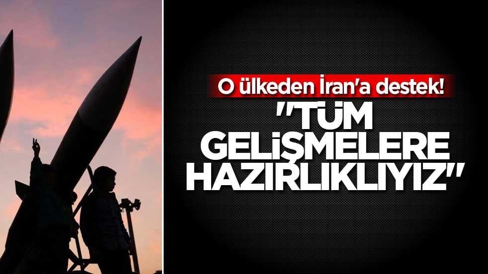 O ülkeden İran'a destek! "Tüm gelişmelere hazırlıklıyız"