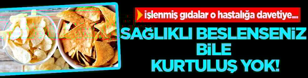 Obezite ve diyabet değil... Sağlıklı beslenseniz bile kurtuluş yok
