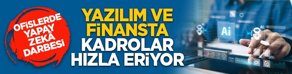 Ofislerde yapay zekâ darbesi: Yazılım ve finansta kadrolar hızla eriyor