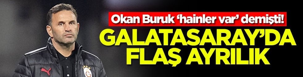 Okan Buruk ‘hainler var’ demişti! Galatasaray'da flaş ayrılık
