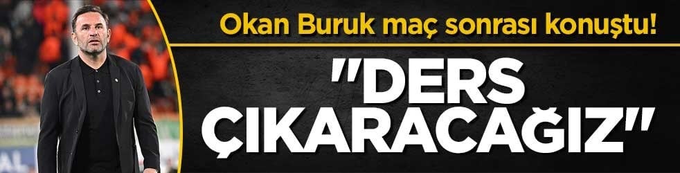 Okan Buruk maç sonrası konuştu! "Ders çıkaracağız"