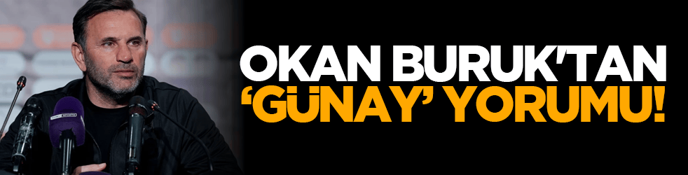 Okan Buruk'tan 'Günay' yorumu!