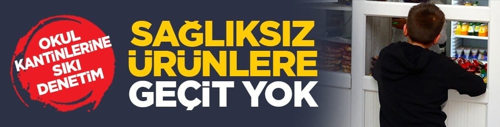 Okul kantinlerine sıkı denetim: Sağlıksız ürünlere geçit yok