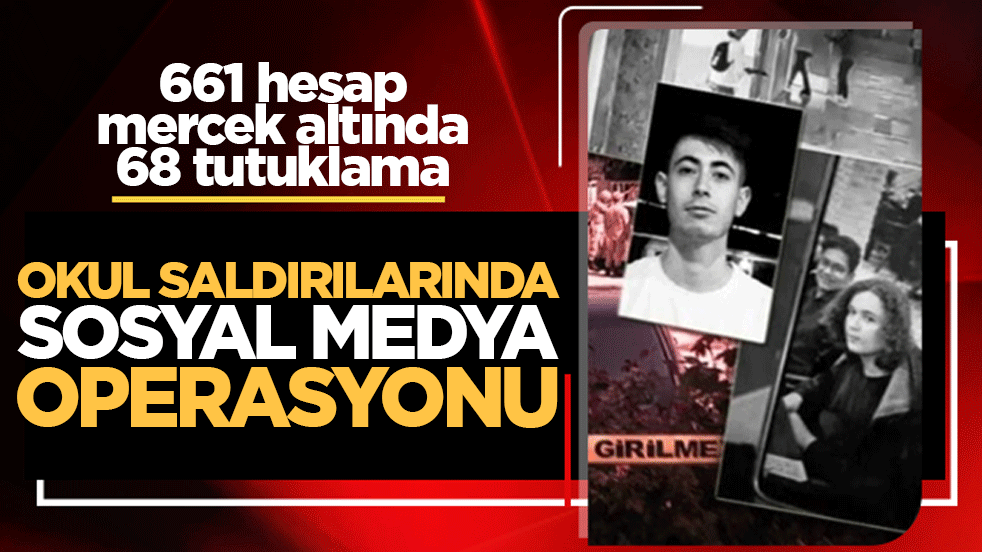 Okul saldırılarında sosyal medya operasyonu: 661 hesap mercek altında, 68 tutuklama
