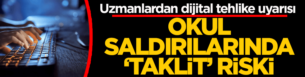 Okul saldırılarında ‘taklit’ riski: Akademisyenlerden dijital tehlike uyarısı