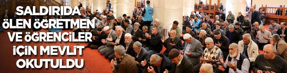 Okul saldırısında ölen öğretmen ve öğrenciler için mevlit okutuldu