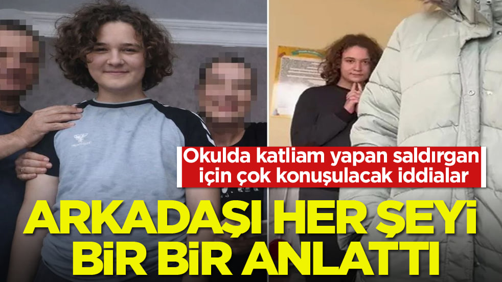 Okulda katliam yapan saldırgan için çok konuşulacak iddialar! Arkadaşı her şeyi bir bir anlattı