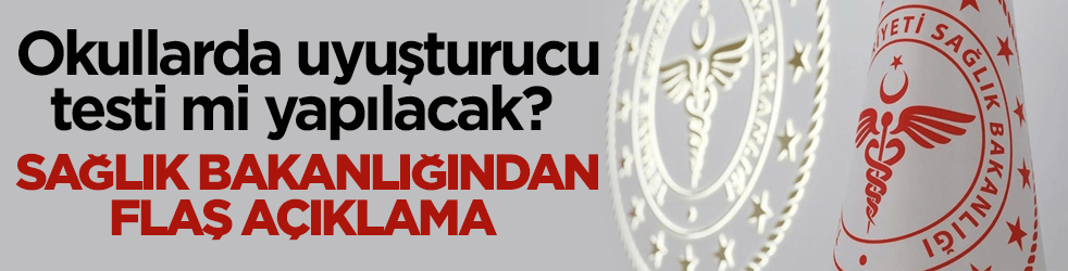 Okullarda uyuşturucu testi mi yapılacak? Sağlık Bakanlığından flaş açıklama