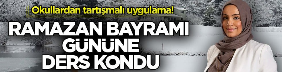 Okullardan tartışmalı uygulama! Ramazan Bayramı gününe ders kondu