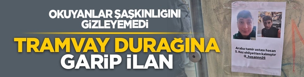 Okuyanlar şaşkınlığını gizleyemedi: Tramvay durağına garip ilan