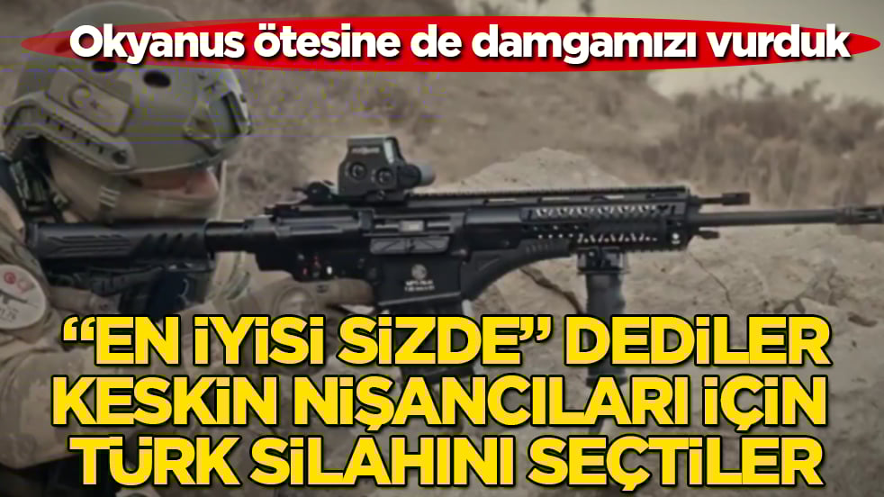 Okyanus ötesine de damgamızı vurduk! "En iyisi sizde" dediler, keskin nişancıları için Türk silahını seçtiler