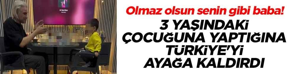 Olmaz olsun senin gibi baba! 3 yaşındaki çocuğuna yaptığına Türkiye'yi ayağa kaldırdı