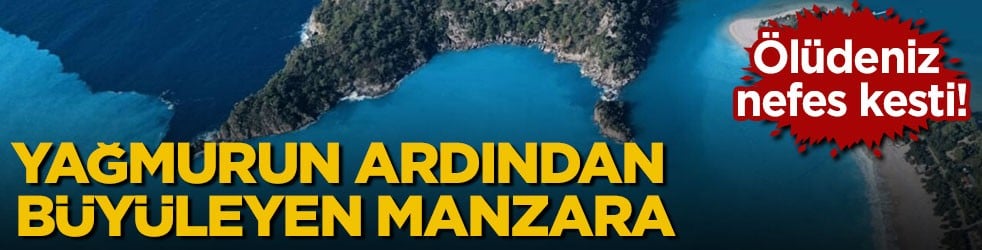 Ölüdeniz nefes kesti! Yağmurun ardından büyüleyen manzara