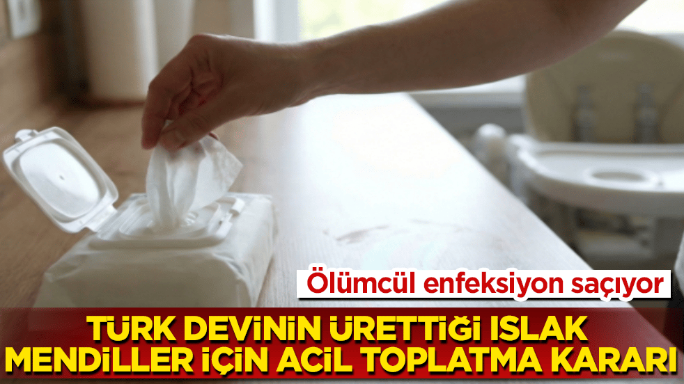 Ölümcül enfeksiyon saçıyor! Türk devinin ürettiği ıslak mendiller için acil toplatma kararı