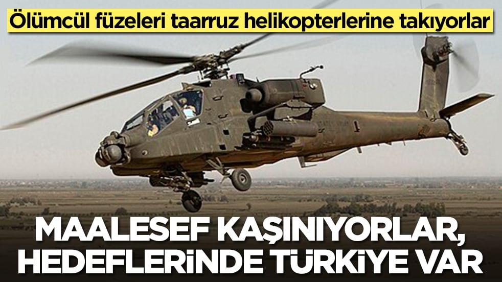 Ölümcül füzeleri taarruz helikopterlerine taktılar: Maalesef kaşınıyorlar, hedeflerinde Türkiye var