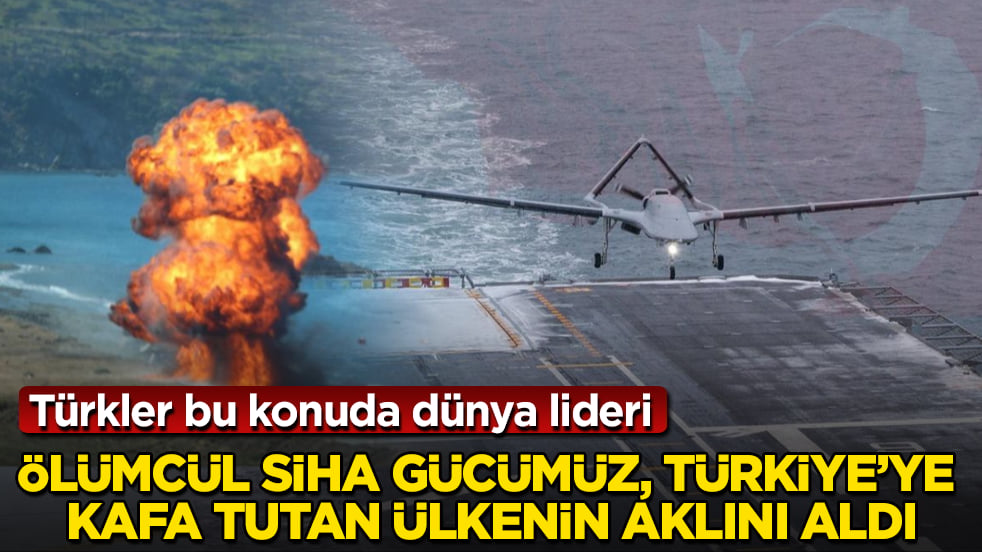 Ölümcül SİHA gücümüz, Türkiye’ye kafa tutan ülkenin aklını aldı: Türkler bu konuda dünya lideri