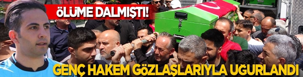 Ölüme dalmıştı! Genç hakem son yolculuğuna uğurlandı