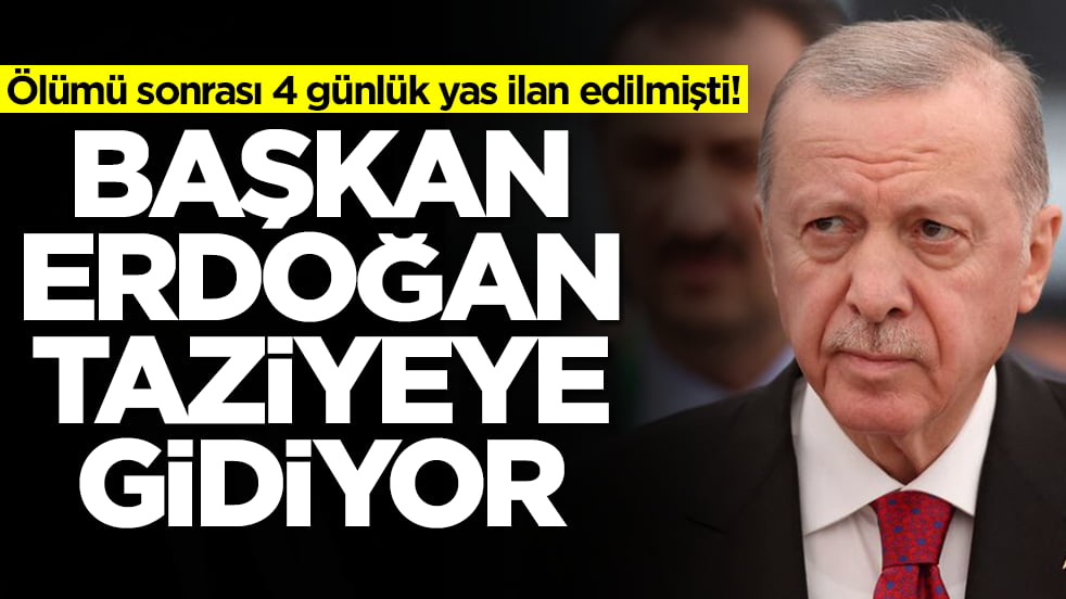 Ölümü sonrası 4 günlük yas ilan edilmişti! Başkan Erdoğan taziyeye gidiyor