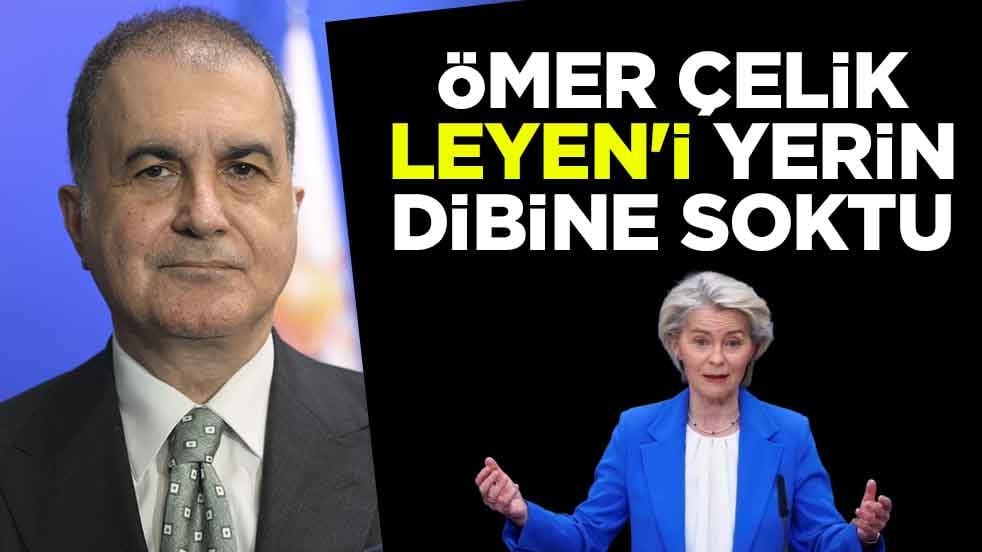 Ömer Çelik, Leyen'i yerin dibine soktu