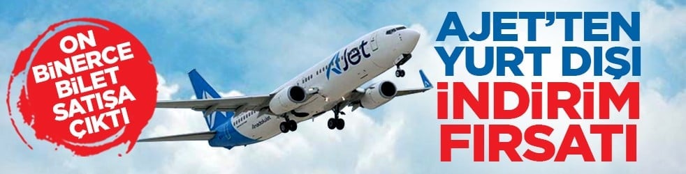 On binerce bilet satışa çıktı: AJet’ten Yurt Dışı İndirim fırsatı
