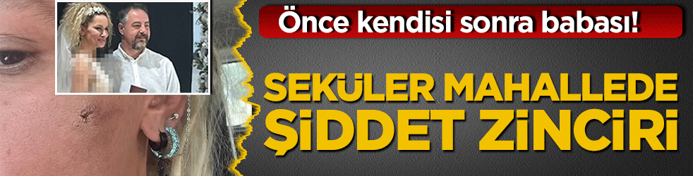 Önce kendisi sonra babası! Seküler mahallede şiddet zinciri
