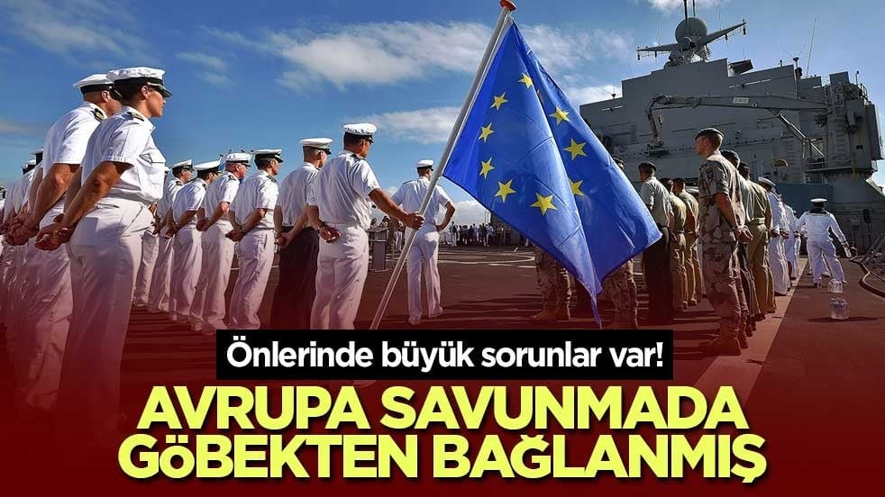 Önlerinde büyük sorunlar var! Avrupa savunmada göbekten bağlanmış