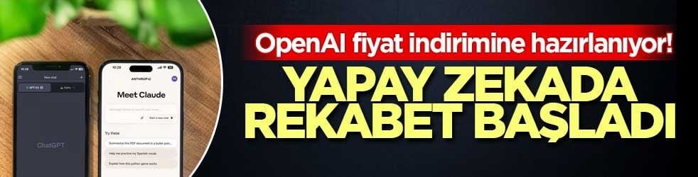OpenAI fiyat indirimine hazırlanıyor! Yapay zekada rekabet başladı