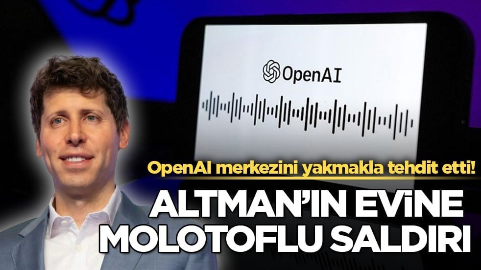 OpenAI merkezini yakmakla da tehdit etti! Sam Altman’ın evine molotoflu saldırı