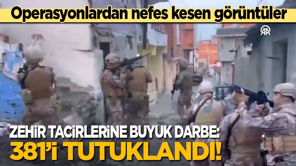Operasyonlardan nefes kesen görüntüler: Zehir tacirlerine büyük darbe! 381'i tutuklandı