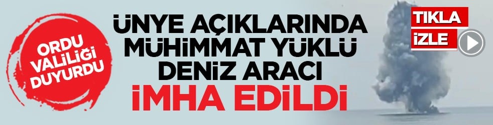 Ordu Valiliği duyurdu: Ünye açıklarında mühimmat yüklü deniz aracı imha edildi