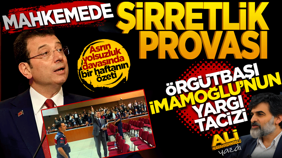 "Örgüt Başı" İmamoğlu'nun yargı tacizi: Mahkemede şirretlik provası!