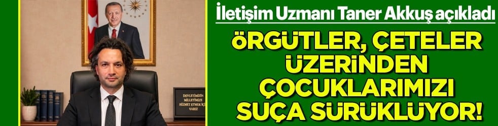 Örgütler, çeteler üzerinden çocuklarımızı suça sürüklüyor!