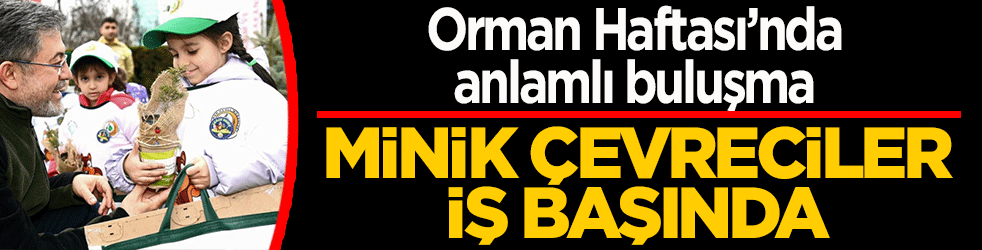 Orman Haftası’nda anlamlı buluşma: Minik çevreciler iş başında