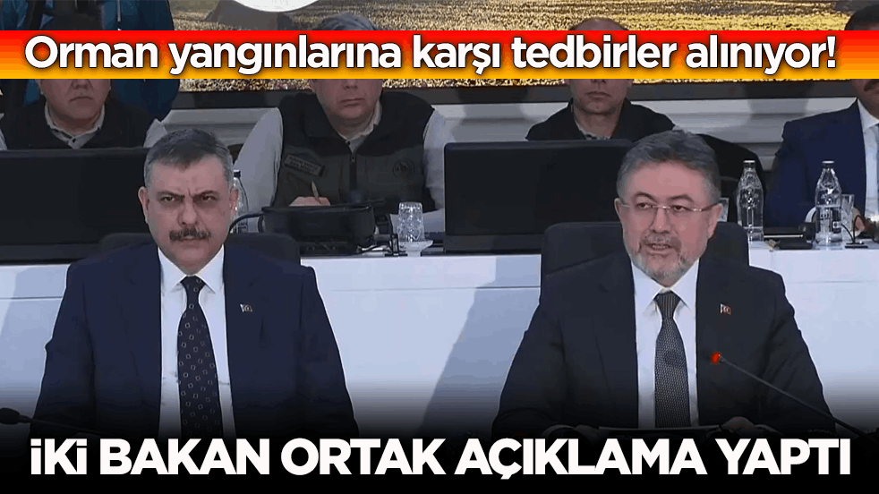 Orman yangınlarına karşı tedbirler alınıyor! İki bakan ortak açıklama yaptı
