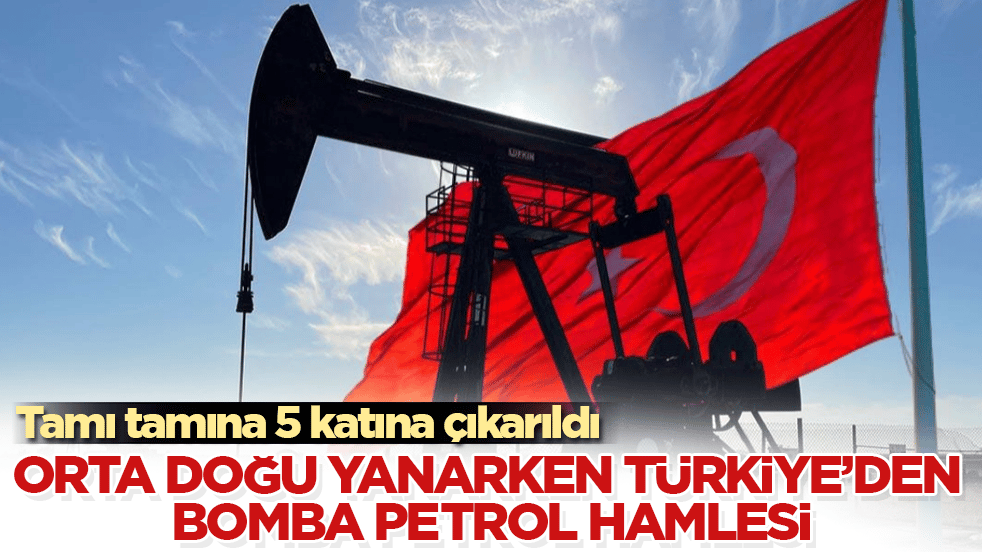 Orta Doğu yanarken Türkiye’den bomba petrol hamlesi: Tamı tamına 5 katına çıkarıldı