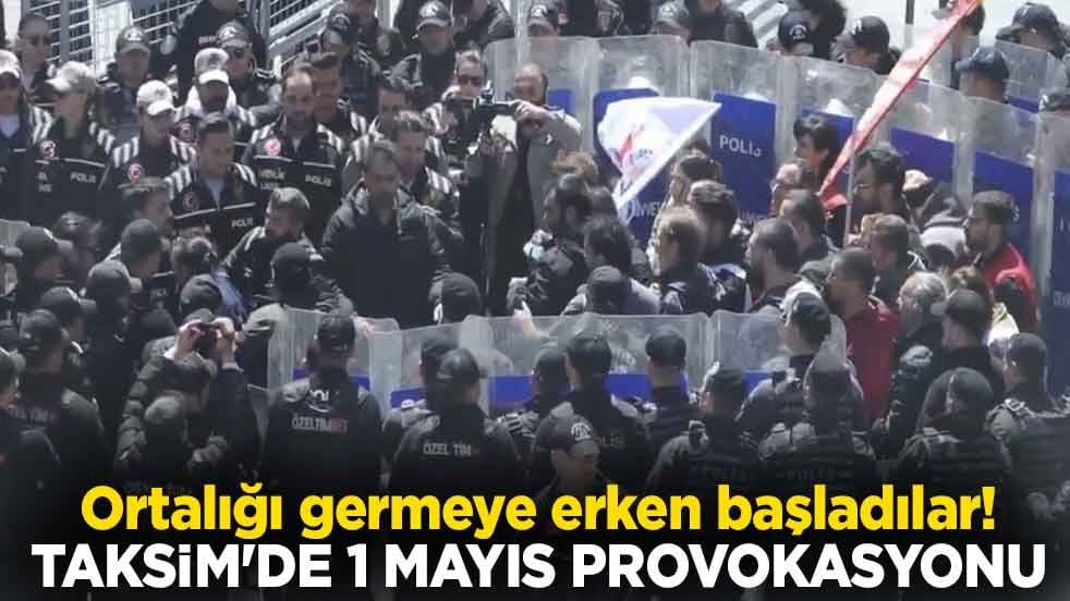 Ortalığı germeye erken başladılar! Taksim'de 1 Mayıs provokasyonu