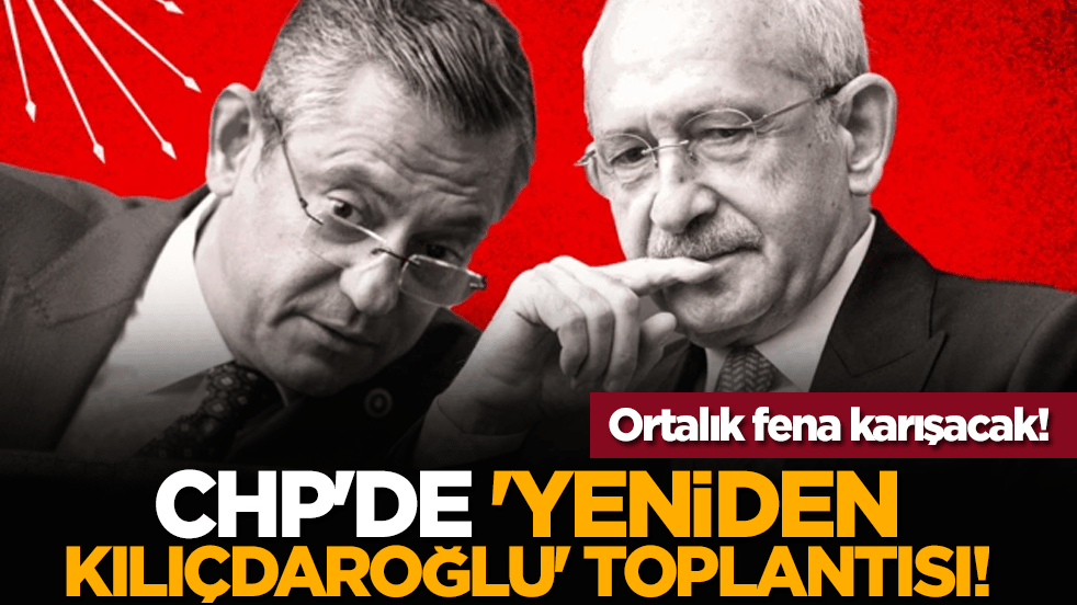 Ortalık fena karışacak! CHP'de 'yeniden Kılıçdaroğlu' toplantısı!
