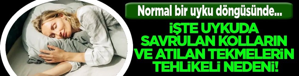 Ortaya çıktı: İşte uykuda savrulan kolların ve atılan tekmelerin tehlikeli nedeni...