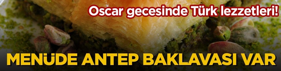 Oscar gecesinde Türk lezzetleri! Menüde Antep baklavası var
