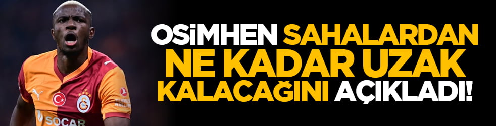 Osimhen sahalardan ne kadar uzak kalacağını açıkladı!