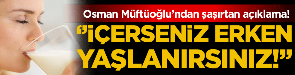 Osman Müftüoğlu'ndan şaşırtan açıklama: 'İçerseniz erken yaşlanırsınız'