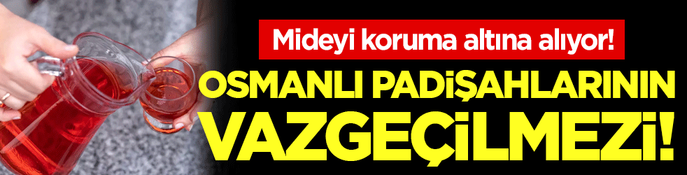 Osmanlı padişahlarının gözdesi: Mideyi koruma altına alıyor