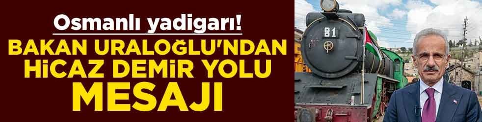 Osmanlı yadigarı! Bakan Uraloğlu'ndan Hicaz Demir Yolu mesajı