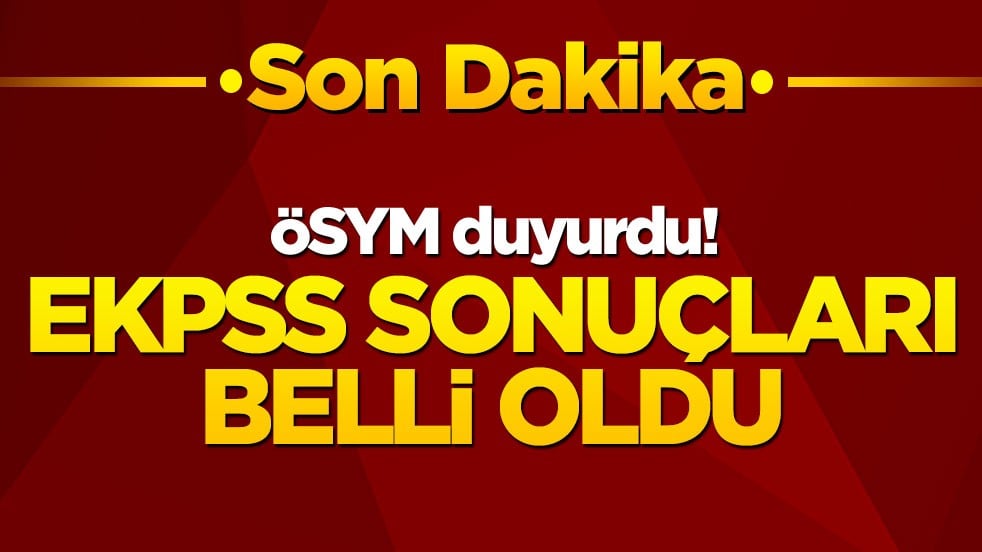 ÖSYM Duyurdu! EKPSS sonuçları belli oldu