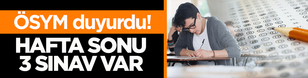 ÖSYM duyurdu! Hafta sonu 3 sınav var