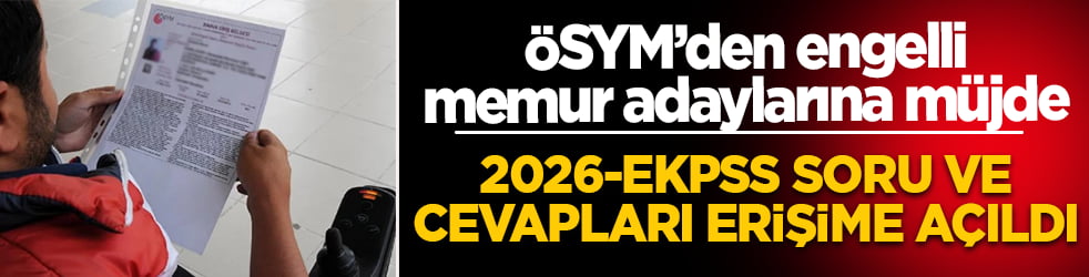 ÖSYM’den engelli memur adaylarına müjde: 2026 EKPSS soru ve cevapları erişime açıldı