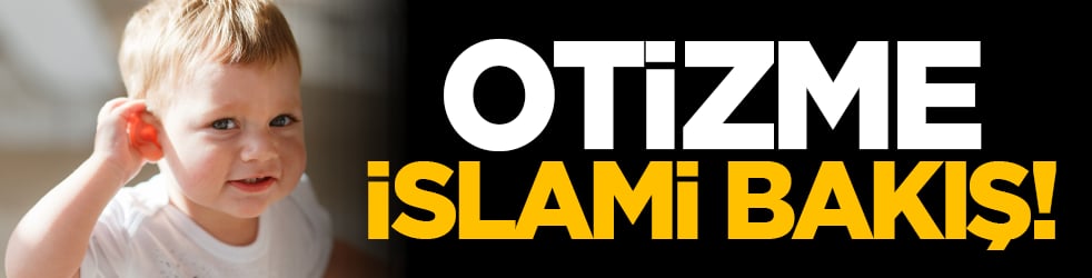 Otizme İslami bakış!